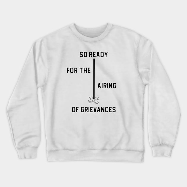 SO READY FOR THE AIRING OF GRIEVANCES + Festivus Pole (black) Crewneck Sweatshirt by PlanetSnark